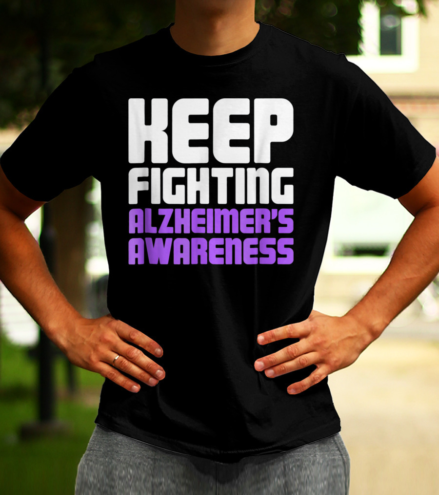 Keep Fighting Alzheimer's Awareness Awareness Dementia Alzheimer Disease T-Shirt