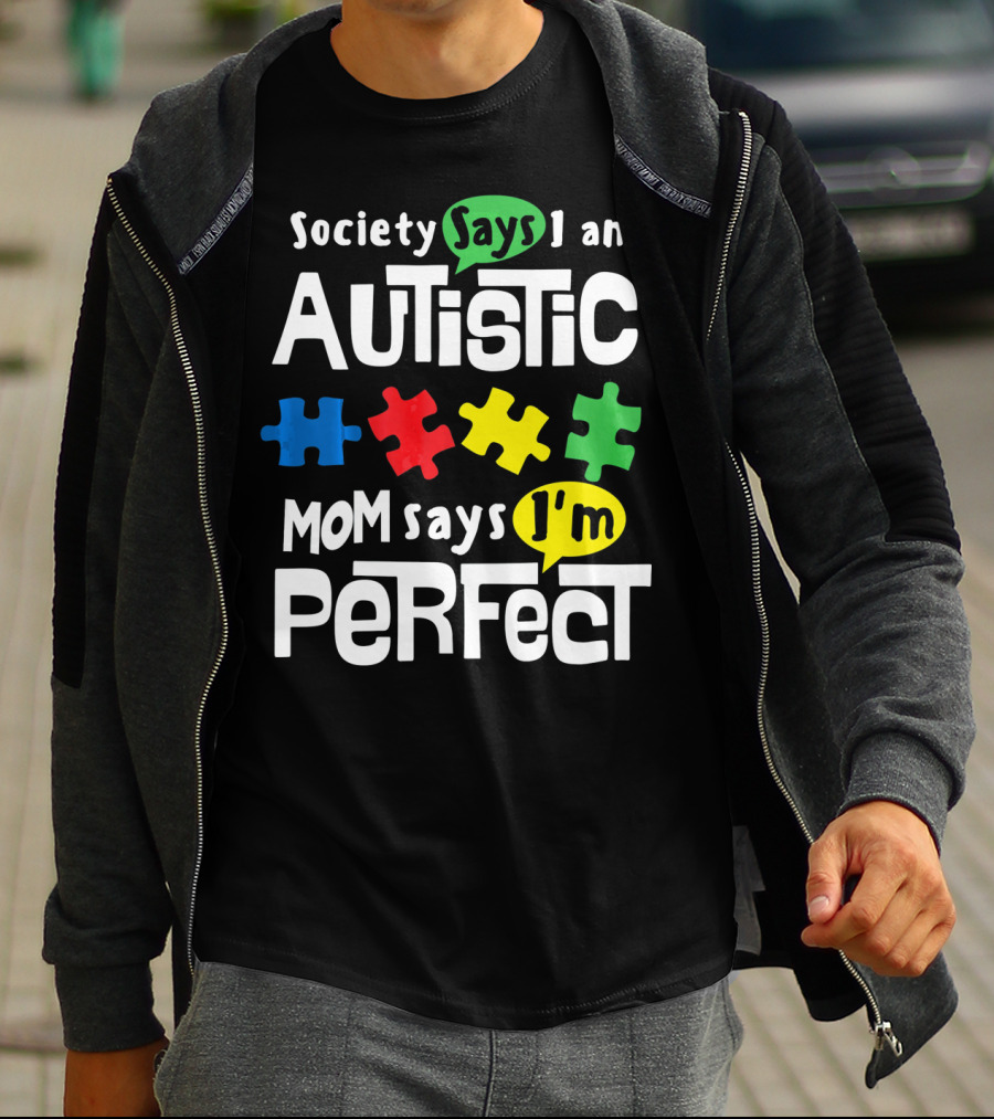 Society Says I Am Autistic Mom Says I'm Perfect Autism Awareness T-Shirt