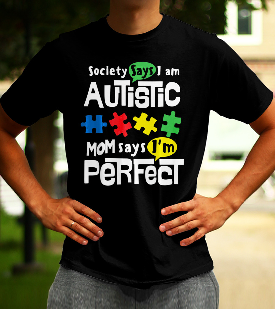 Society Says I Am Autistic Mom Says I'm Perfect Autism Awareness T-Shirt