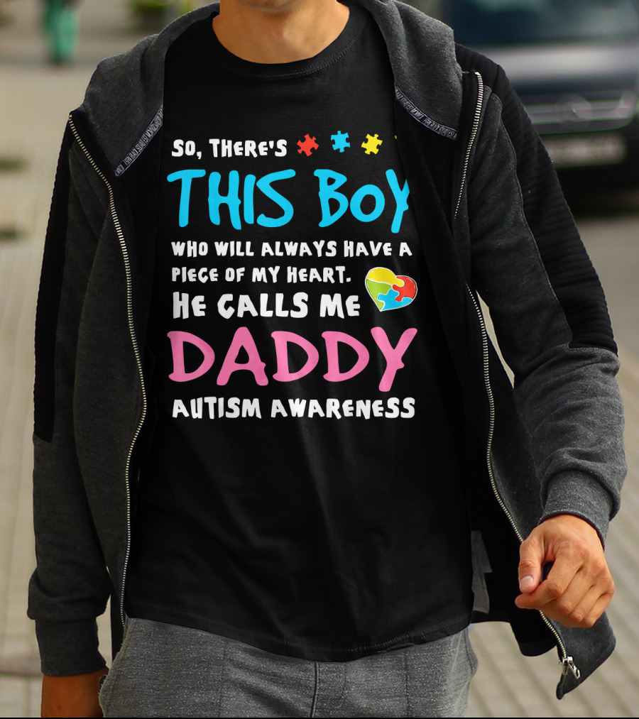 So There's This Boy Who Will Always Have A Piece Of My Heart He Calls Me Daddy Autism Awareness T-Shirt