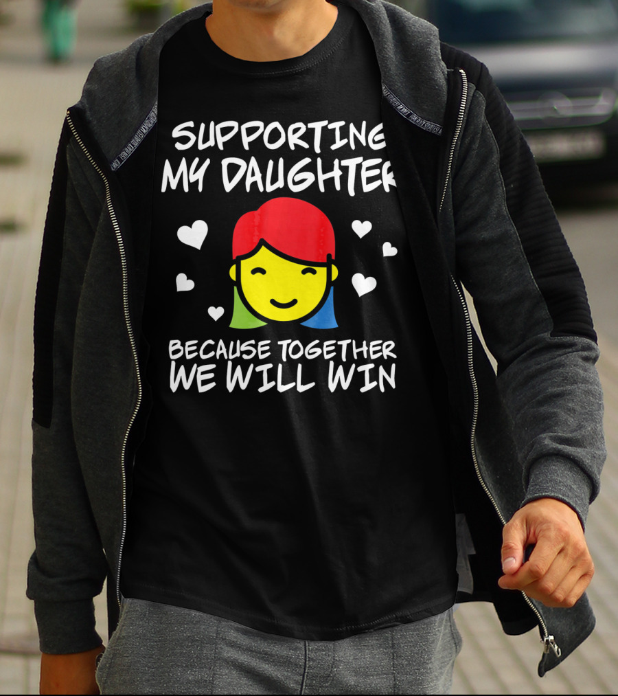 Supporting My Daughter Because Together We Will Win Autis T-Shirt