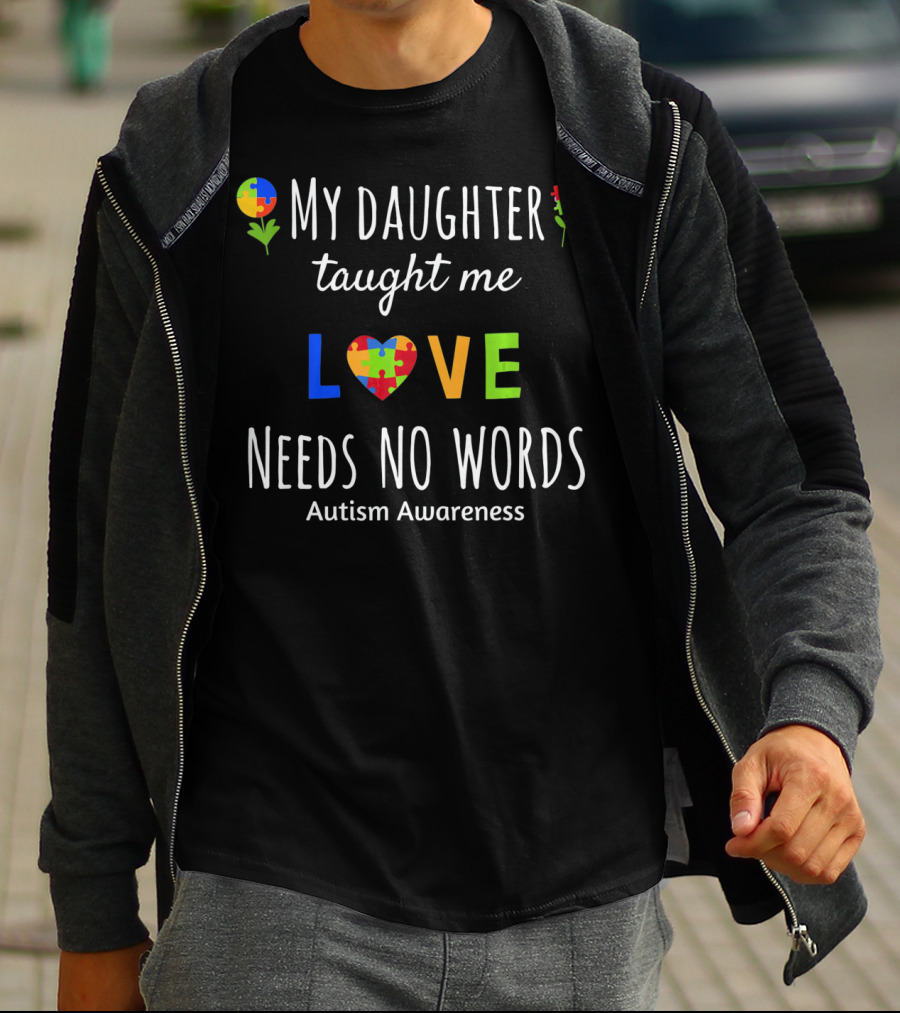 My Daughter Taught Me Love Needs No Words Autism Awareness T-Shirt