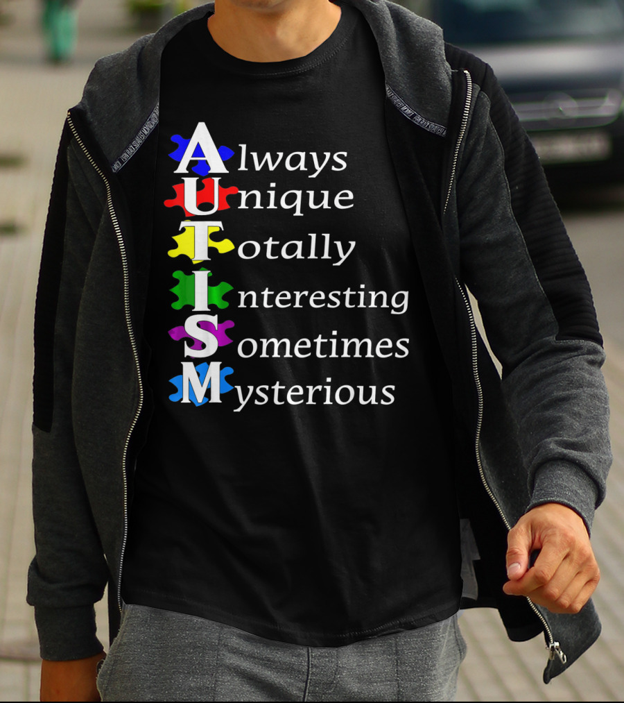 Always Unique Totally Interesting Sometimes Mysterious Autism Awareness T-Shirt