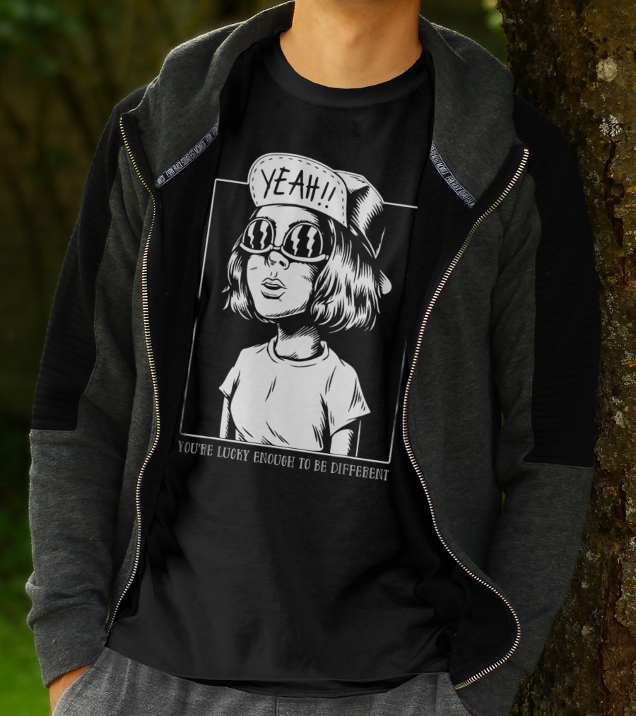 YOU'RE LUCKY ENOUGH TO BE DIFFERENT YEAH T-Shirt