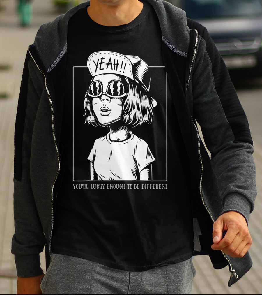 YOU'RE LUCKY ENOUGH TO BE DIFFERENT YEAH T-Shirt