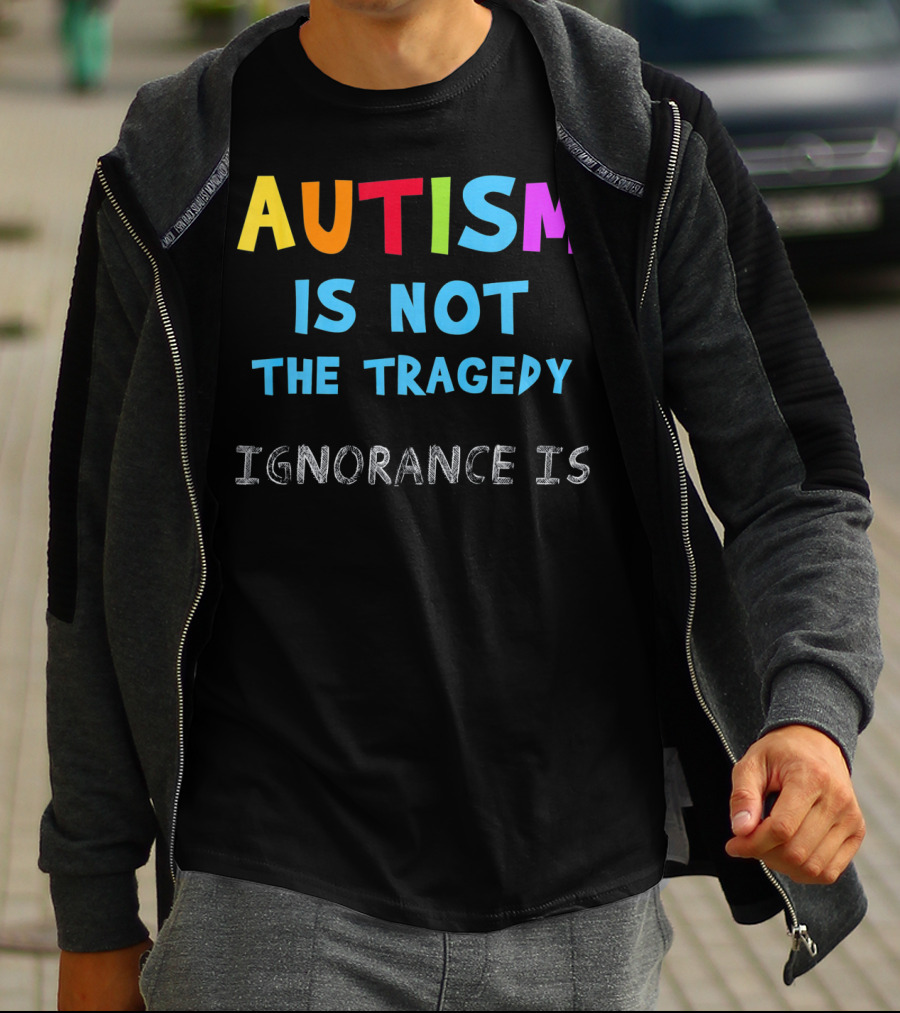 Autism Awareness - Ignorance Is The Real Tragedy T-Shirt