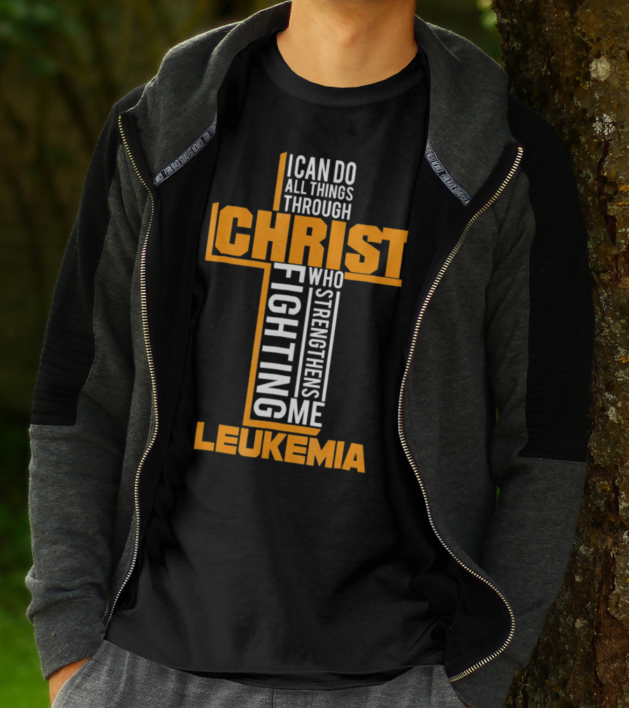 I Can Do All Things Through Christ Fighting Leukemia Who Strengthens Me T-Shirt