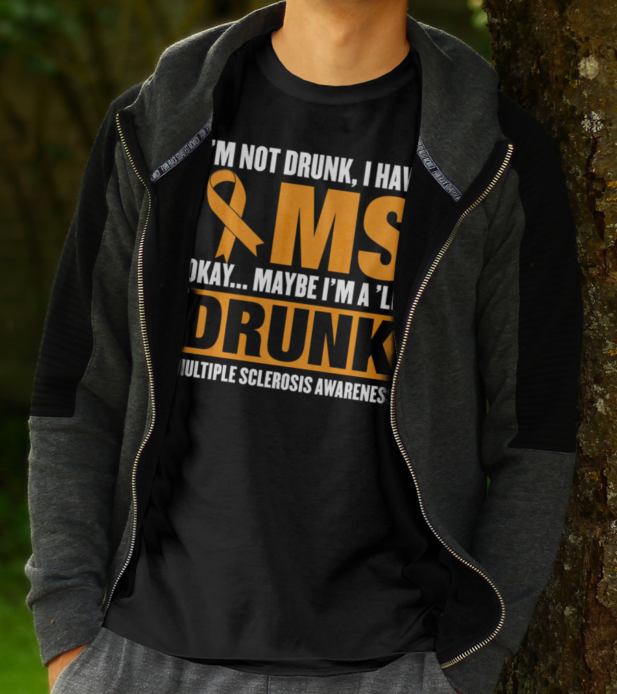 I'm Not Drunk I Have MS Maybe I'm A 'Lil Drunk Multiple Sclerosis Awareness T-Shirt