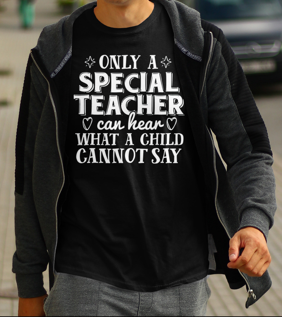Only A Special Teacher Can Hear What A Child Cannot Say Autism Awareness T-Shirt