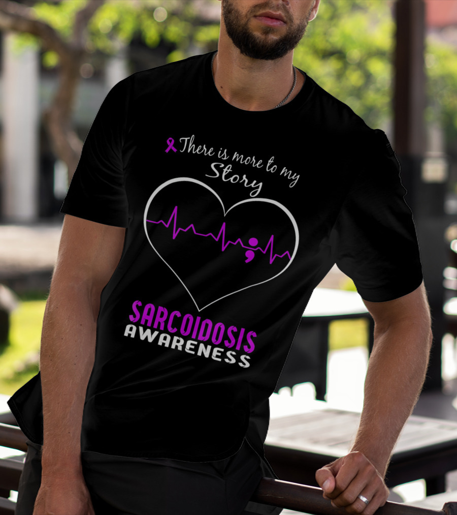 There Is More To My Story Sarcoidosis Awareness T-Shirt