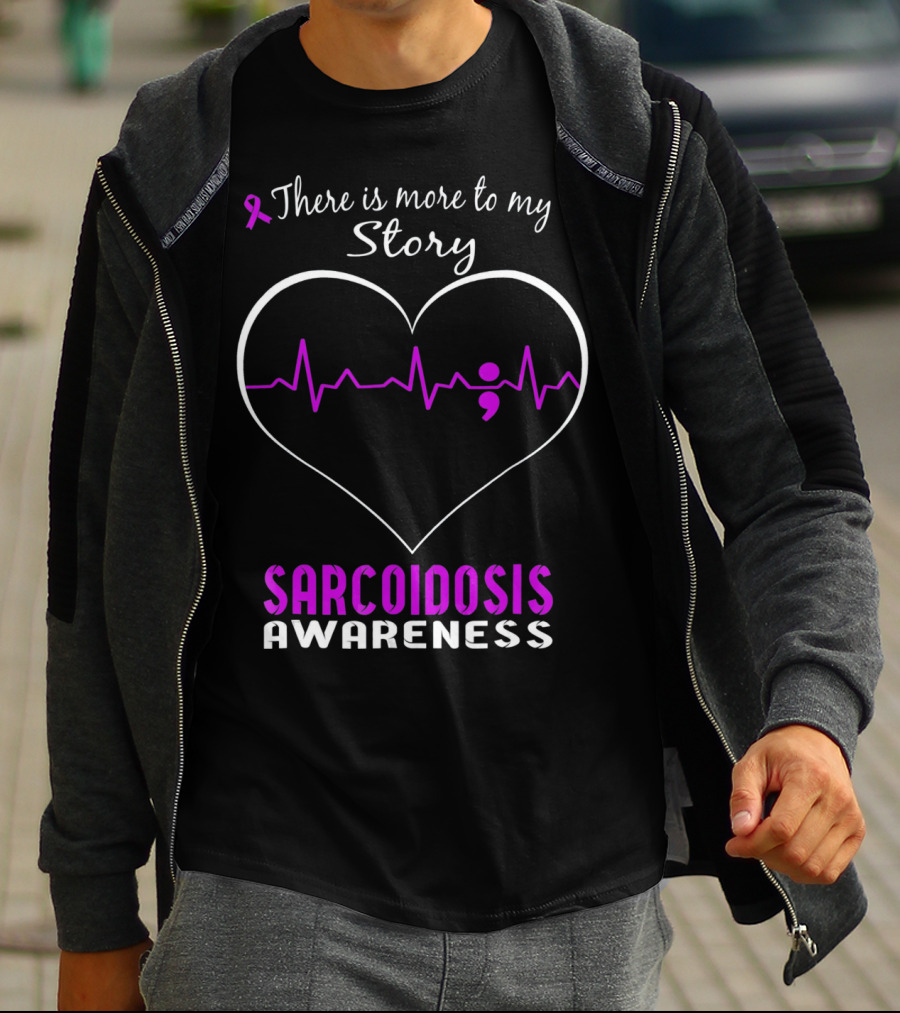 There Is More To My Story Sarcoidosis Awareness T-Shirt