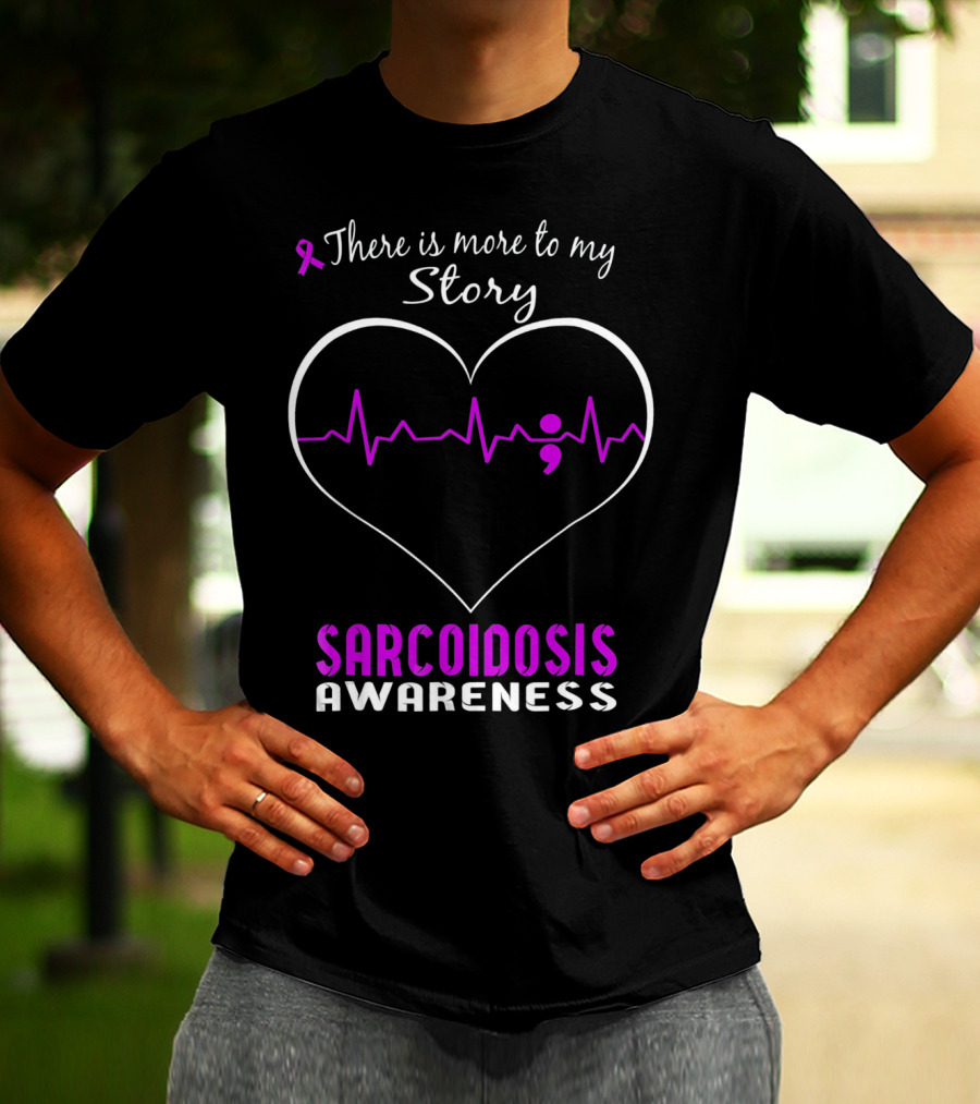 There Is More To My Story Sarcoidosis Awareness T-Shirt