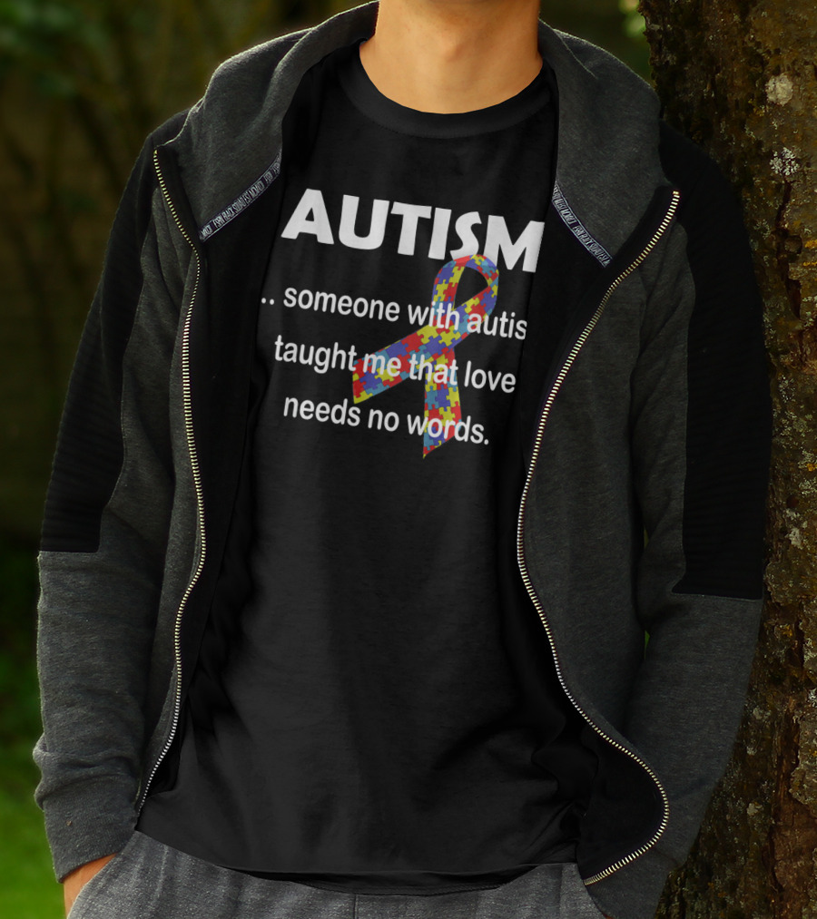 Autism Awareness Ribbon Someone With Autism Taught Me That Love Needs No Words T-Shirt