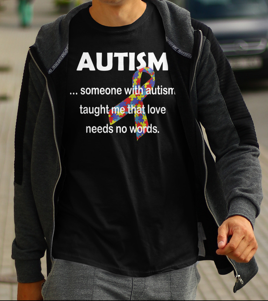 Autism Awareness Ribbon Someone With Autism Taught Me That Love Needs No Words T-Shirt