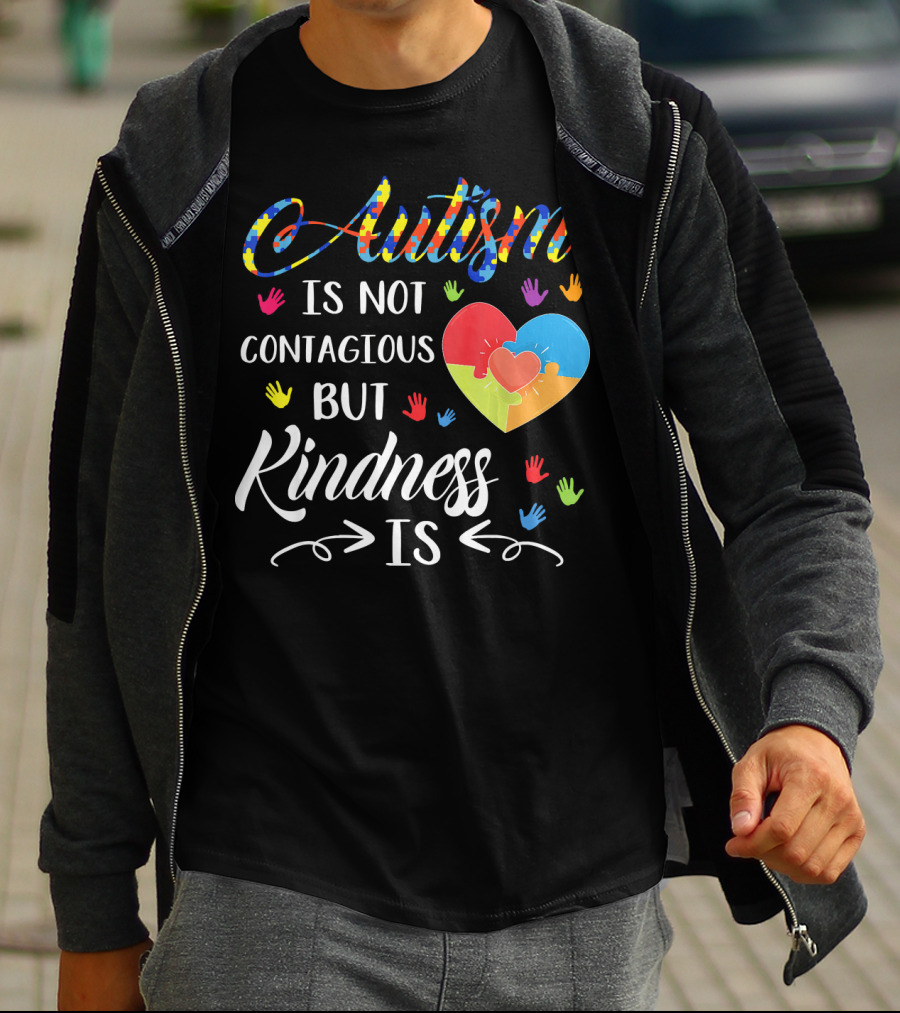Autism Is Not Contagious Colorful Hands And Puzzle Heart Kindness Is T-Shirt