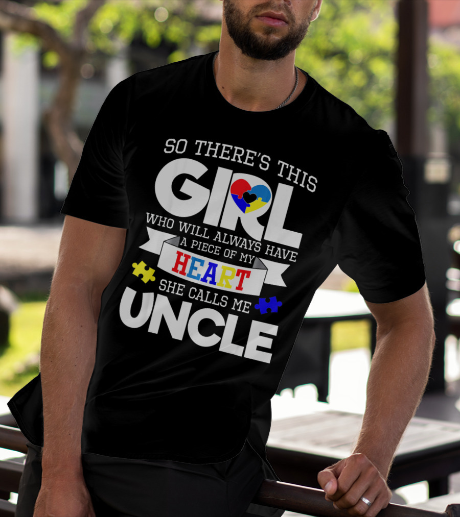 So There's This Girl Who Will Always Have A Piece Of My Heart She Calls Me Uncle Autism Awareness T-Shirt