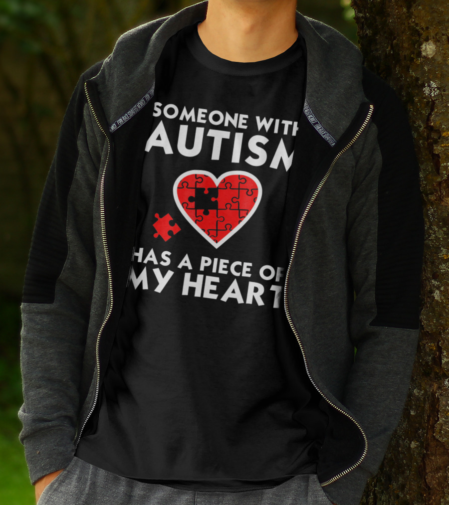 Someone With Autism Has A Piece Of My Heart T-Shirt