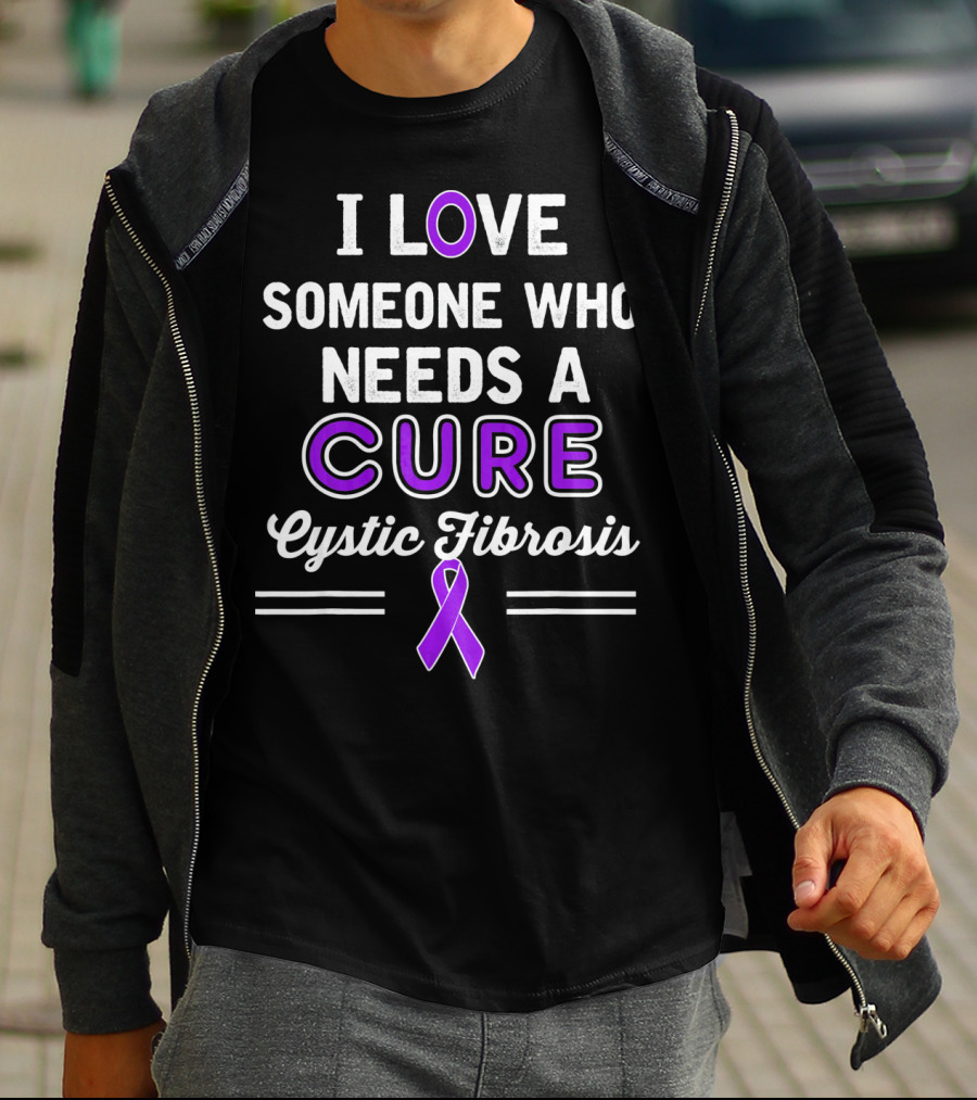 I Love Someone Who Needs A Cure Cystic Fibrosis T-Shirt