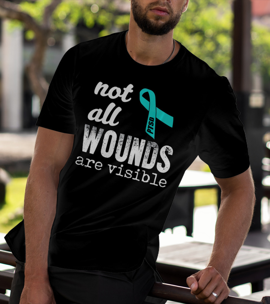 Not All Wounds Are Visible PTSD Awareness T-Shirt