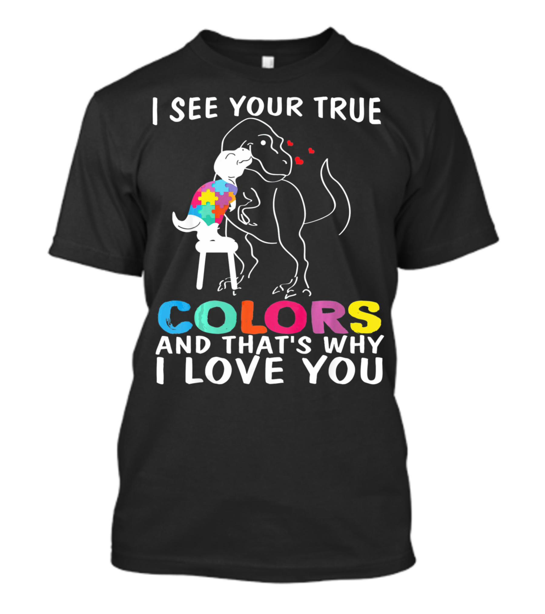 I See Your True Colors Dinosaur Autism And That's Why I Love You T-Shirt