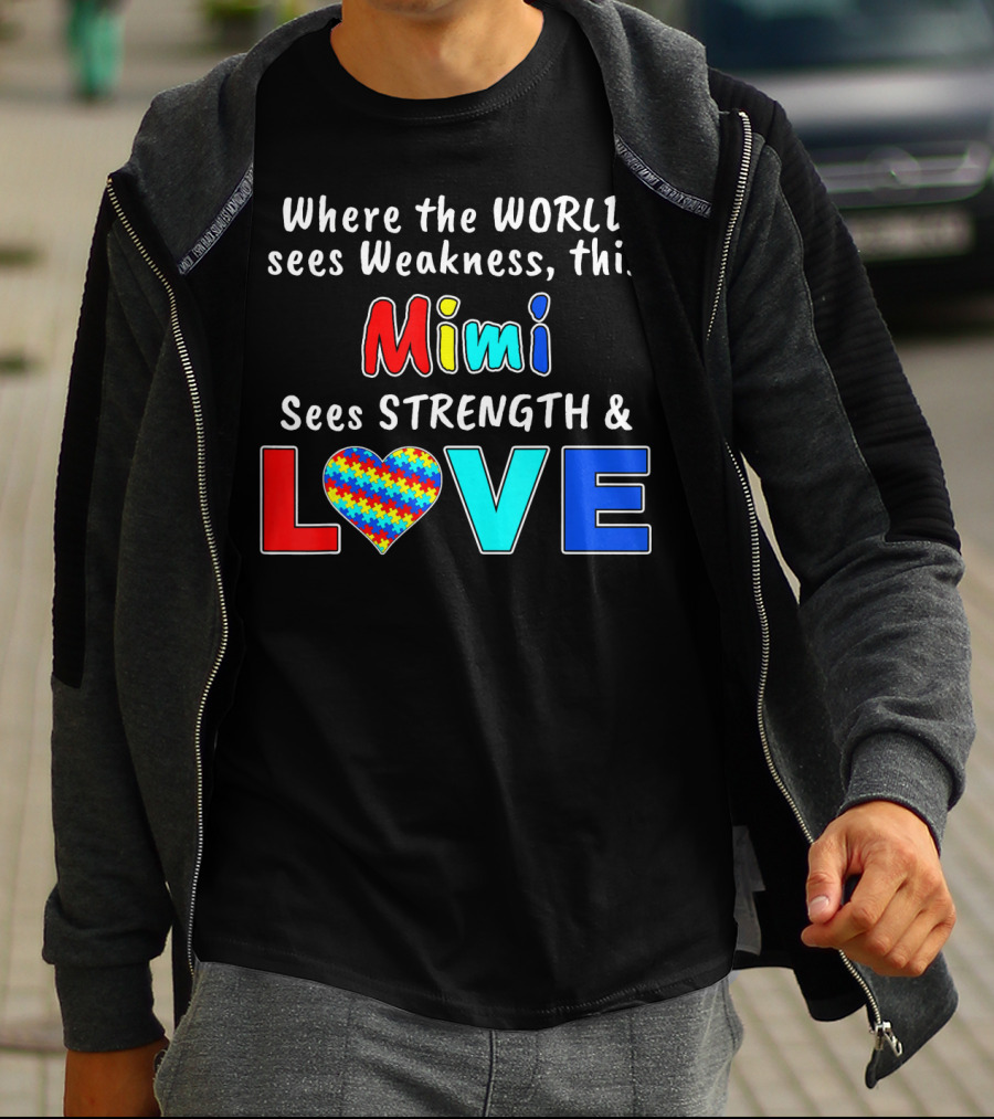 Where The World Sees Weakness This Mimi Sees Strength And Love T-Shirt