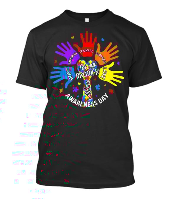 For My Brother Autism Awareness Day Hope Strength Courage Support Love T-Shirt