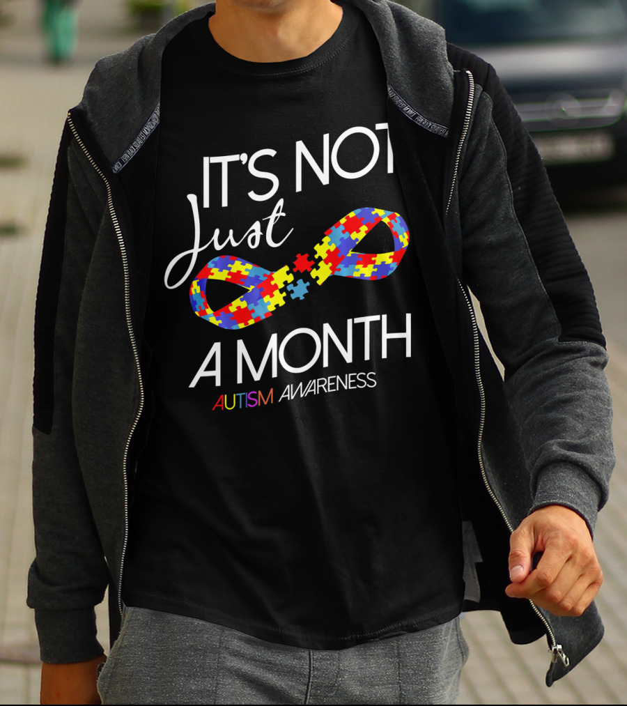 It's Not Just A Month Autism Awareness T-Shirt