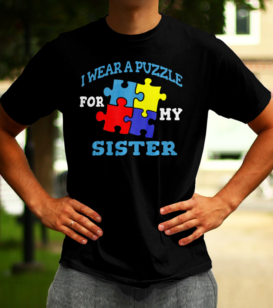 I Wear A Puzzle For My Sister Autism Awareness Sibling T-Shirt