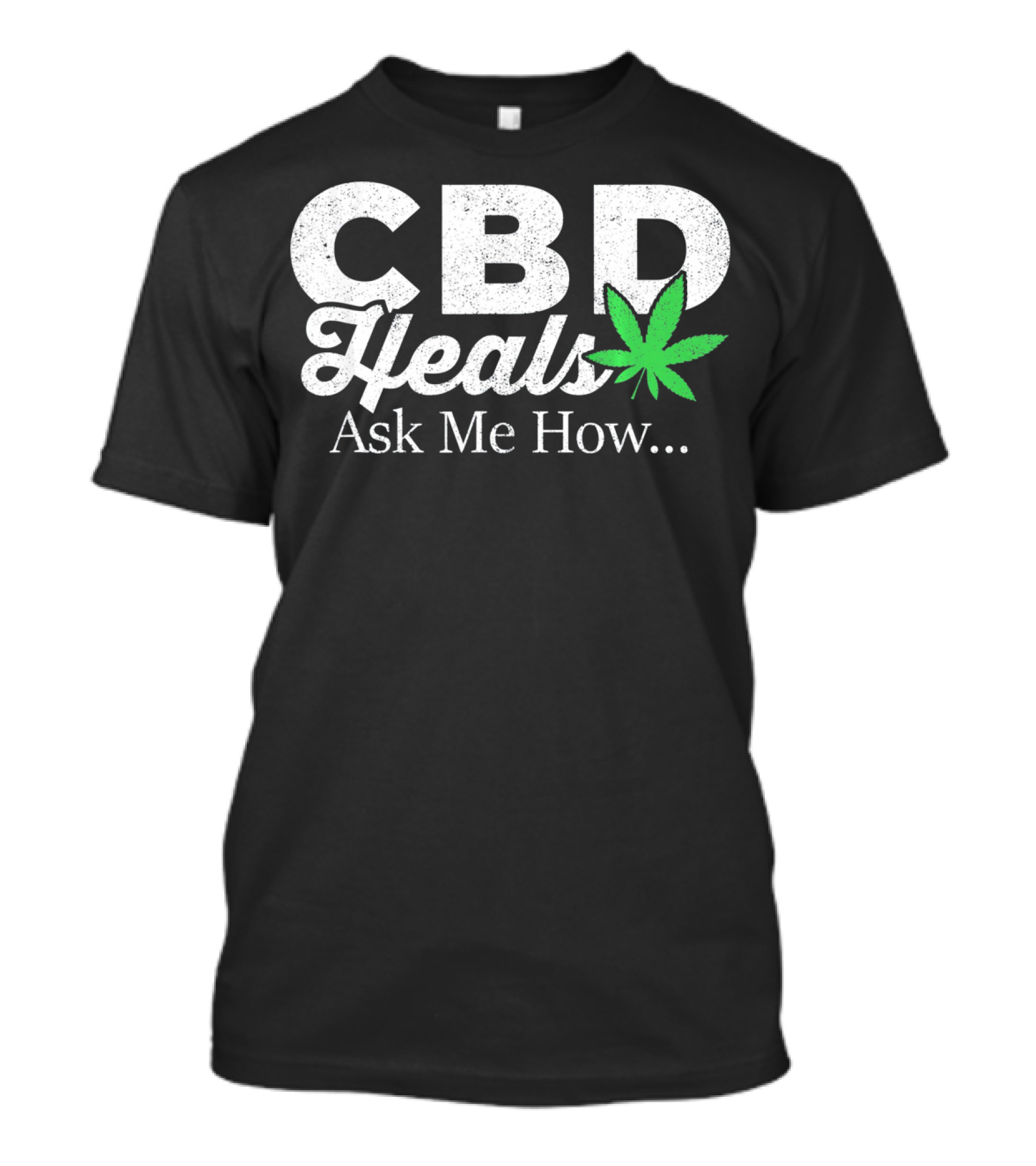 CBD Heals Ask Me How T-Shirt