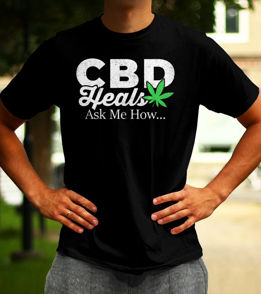 CBD Heals Ask Me How T-Shirt