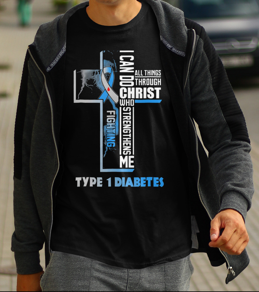 Fighting Type 1 Diabetes I Can Do All Things Through Christ Who Strengthens Me T-Shirt