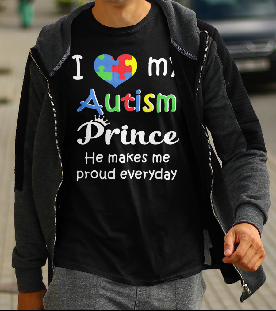I Love My Autism Prince He Makes Me Proud Everyday T-Shirt