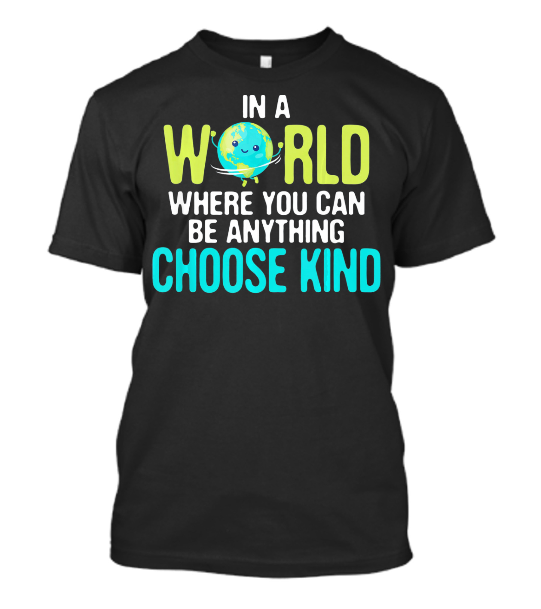In A World Where You Can Be Anything Choose Kind Earth T-Shirt