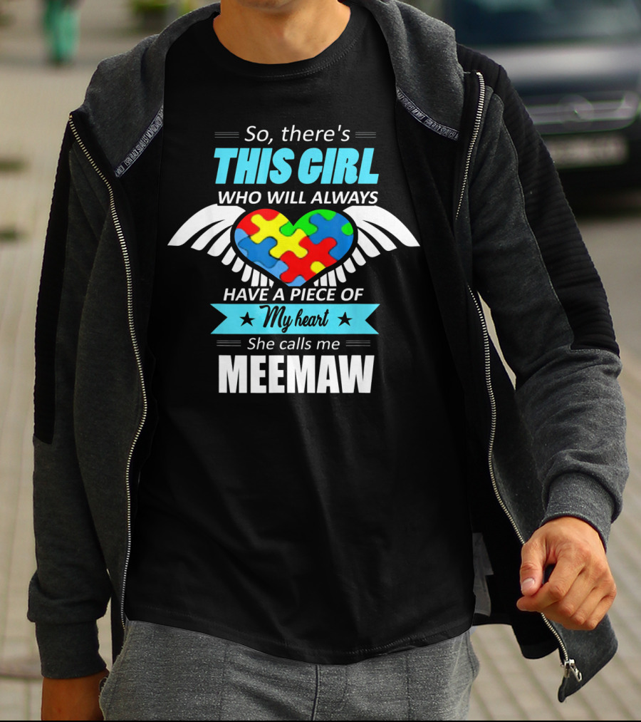So There's This Girl Who Will Always Have A Piece Of My Heart She Calls Me Meemaw Autism Awareness T-Shirt