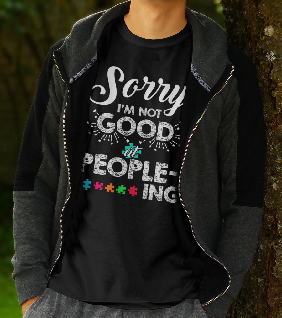 Sorry I'm Not Good At Peopling Autism Puzzle Pieces T-Shirt