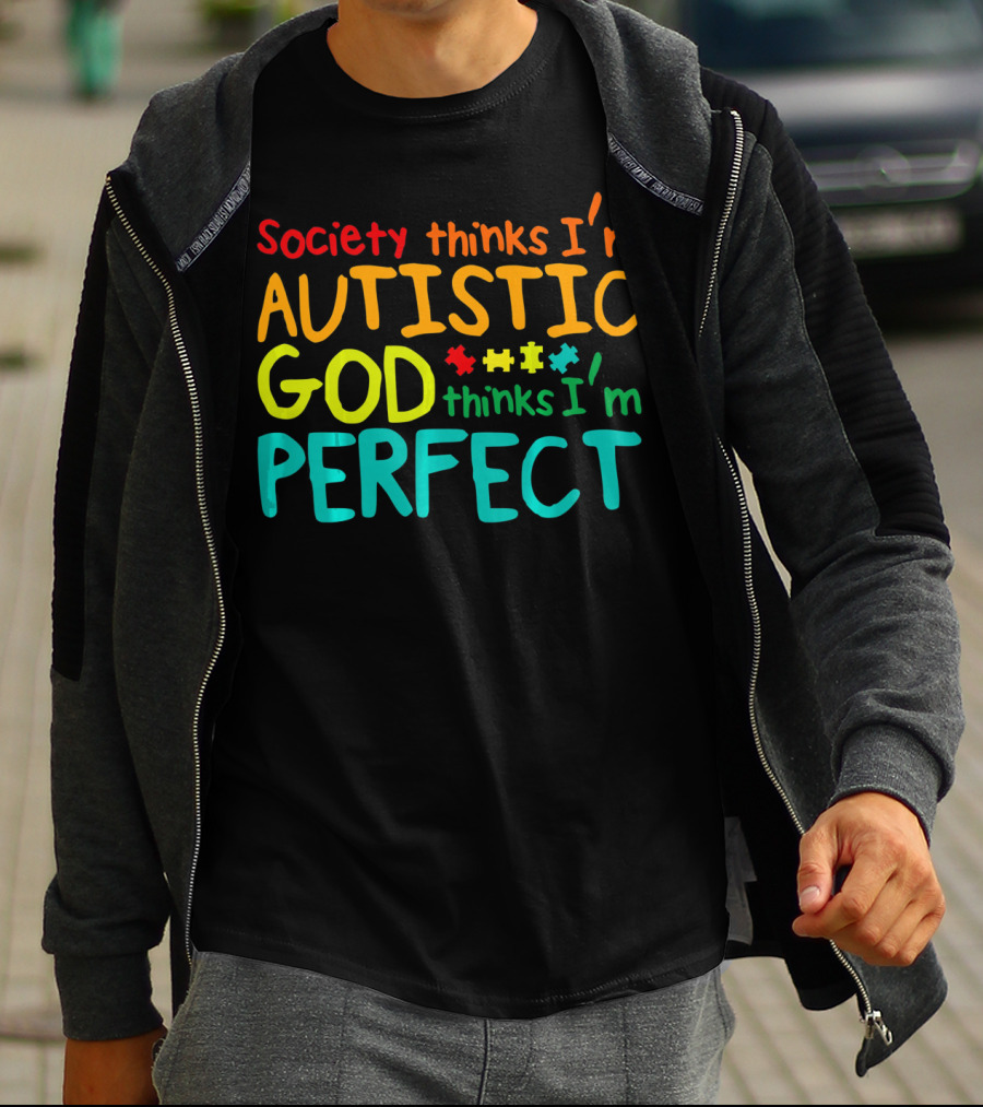 Society Thinks I'm Autistic God Thinks I'm Perfect Autism Awareness Toddler T-Shirt