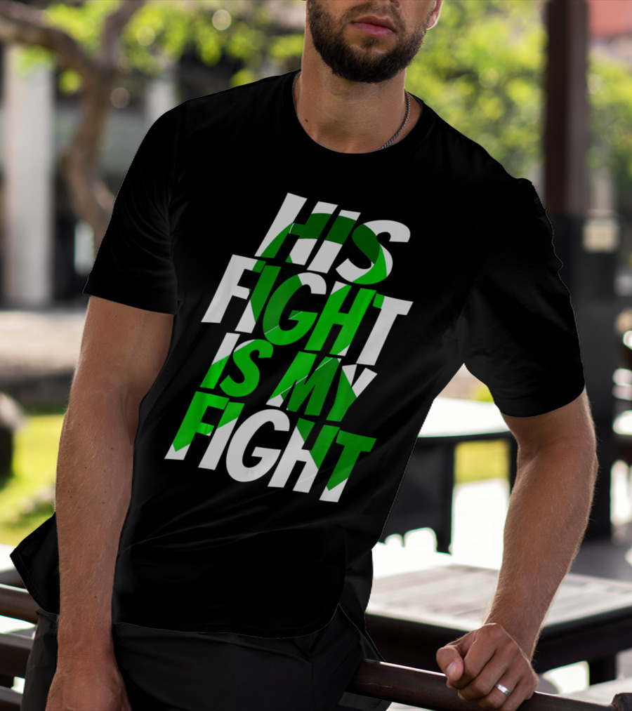 His Fight Is My Fight Green Ribbon Kidney Disease Awareness T-Shirt