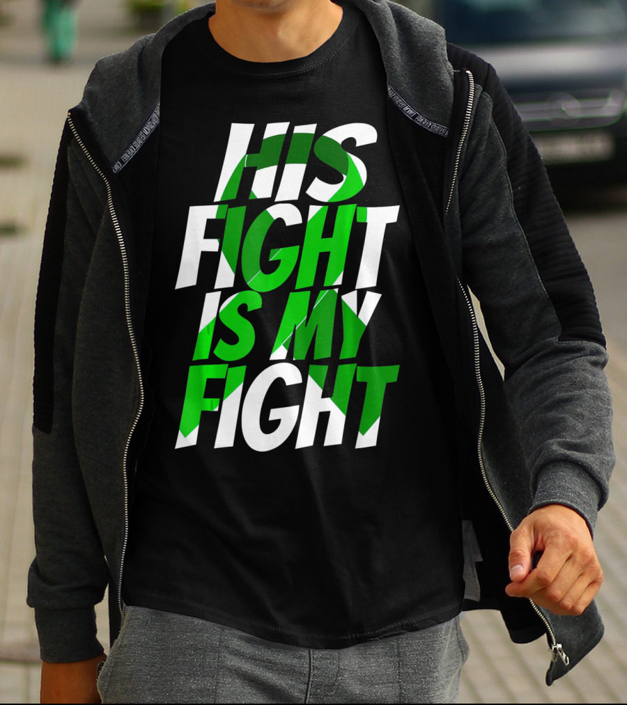 His Fight Is My Fight Green Ribbon Kidney Disease Awareness T-Shirt