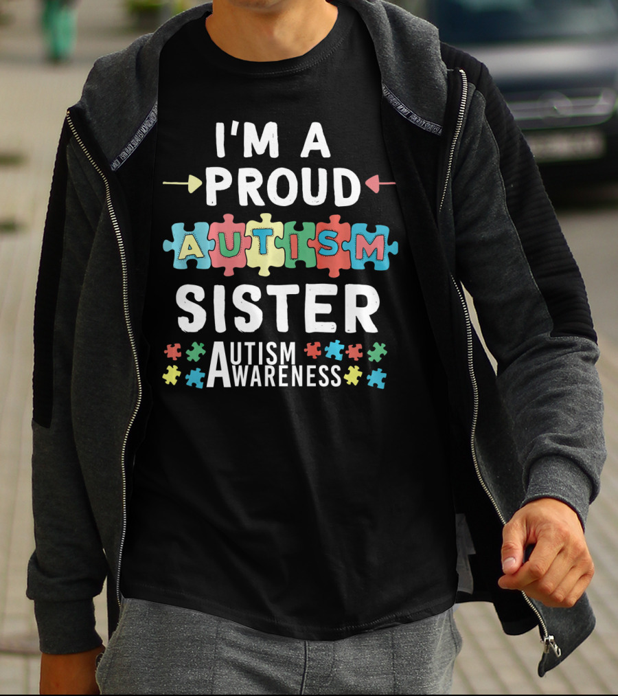 I'm A Proud Autism Sister Autism Awareness T-Shirt