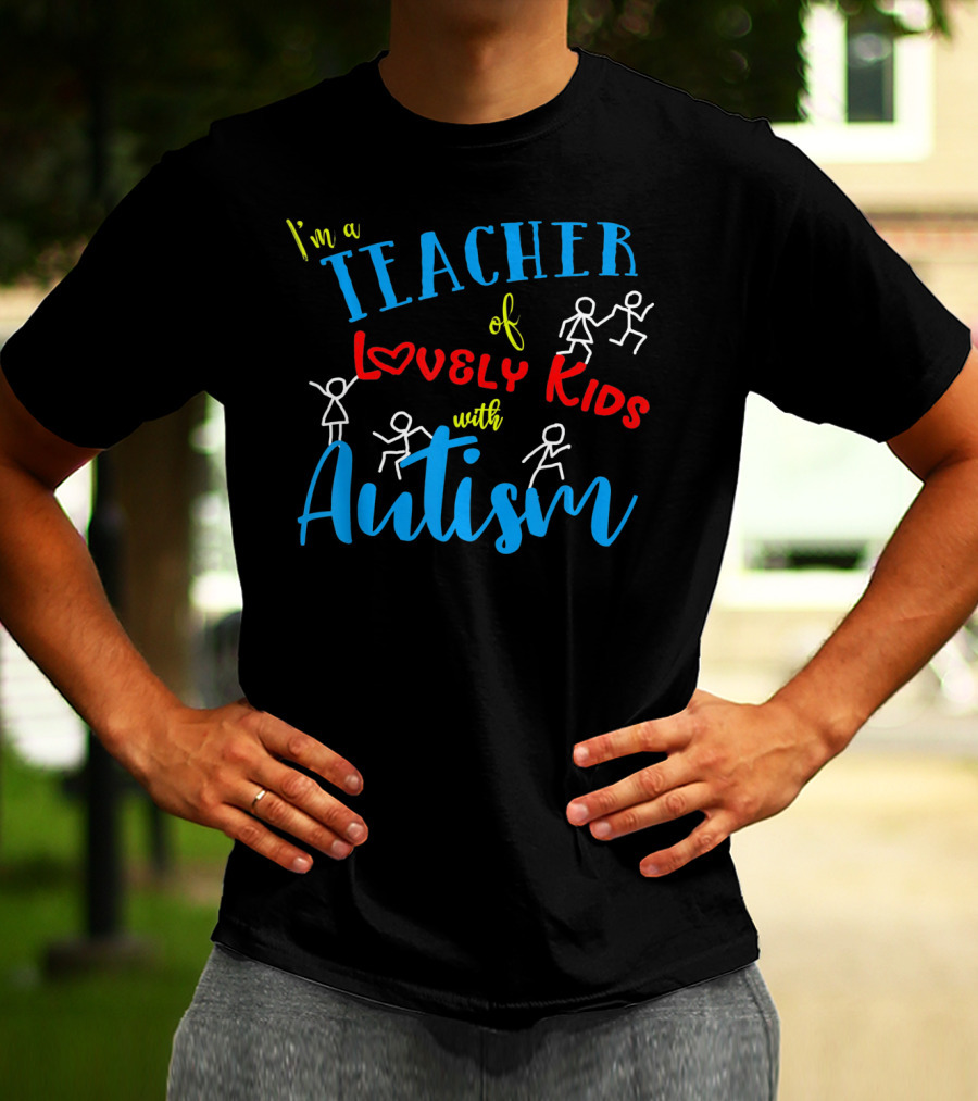 I'm A Teacher Of Lovely Kids With Autism T-Shirt