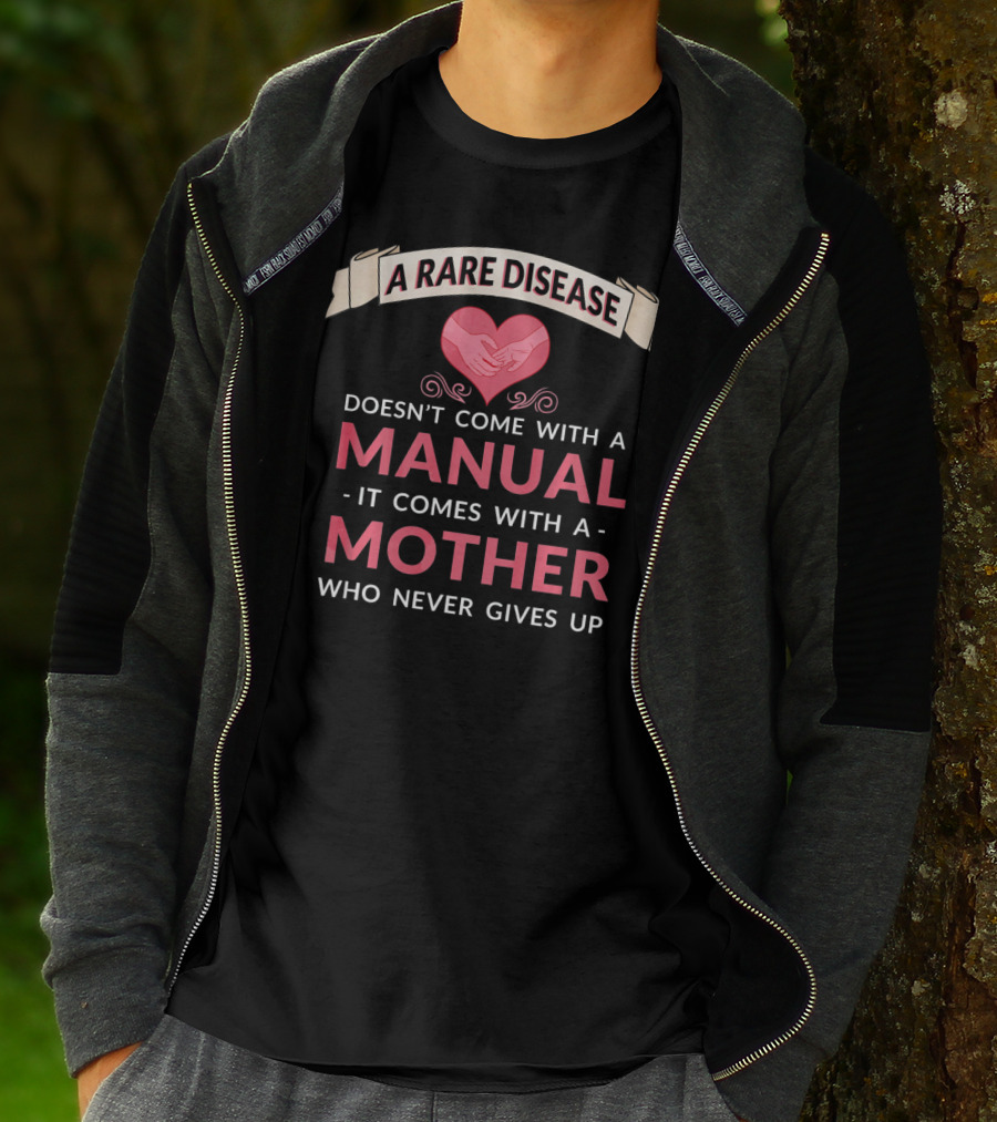 A Rare Disease Doesn't Come With A Manual It Comes With A Mother Who Never Gives Up T-Shirt