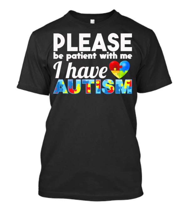 Please Be Patient With Me I Have Autism Puzzle Heart T-Shirt
