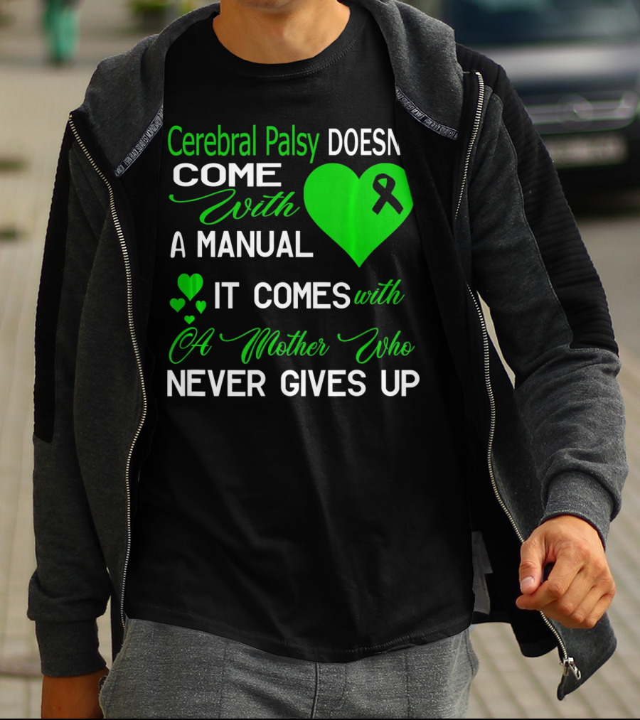 Cerebral Palsy Doesn't Come With A Manual It Comes With A Mother Who Never Gives Up T-Shirt