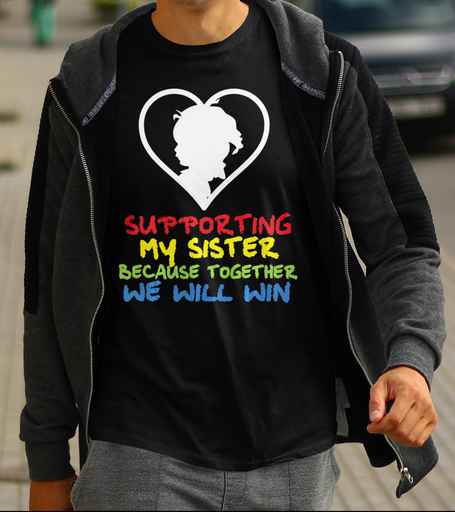 Supporting My Sister Because Together We Will Win Autism Awareness T-Shirt