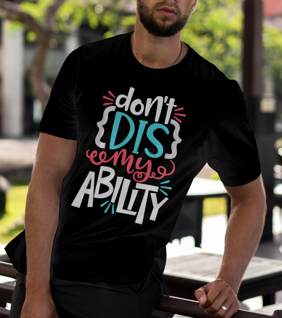 Don't Dis My Ability Funny Disability Awareness ADD Autism T-Shirt
