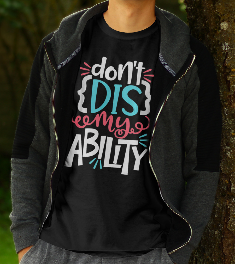 Don't Dis My Ability Funny Disability Awareness ADD Autism T-Shirt