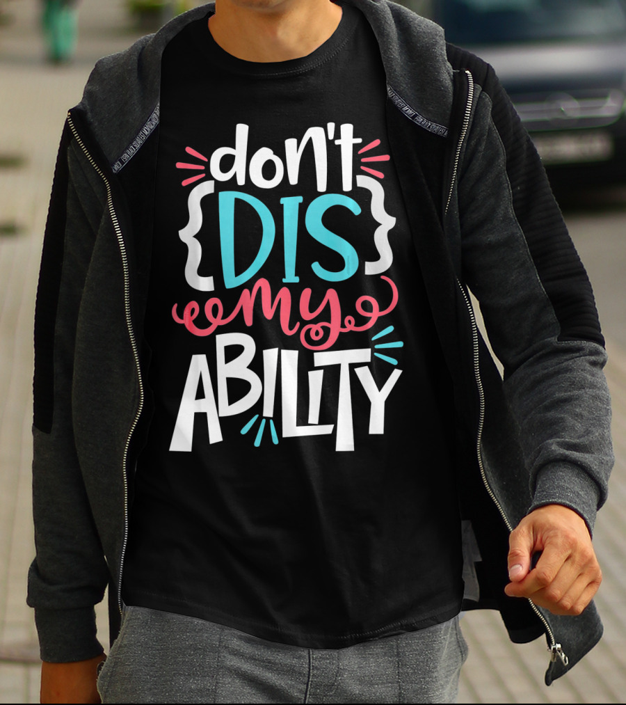 Don't Dis My Ability Funny Disability Awareness ADD Autism T-Shirt