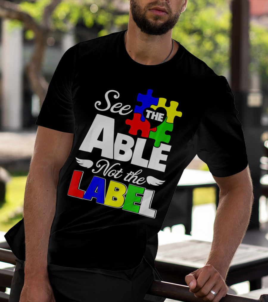 See The Able Not The Label Autism Awareness Puzzle Pieces T-Shirt