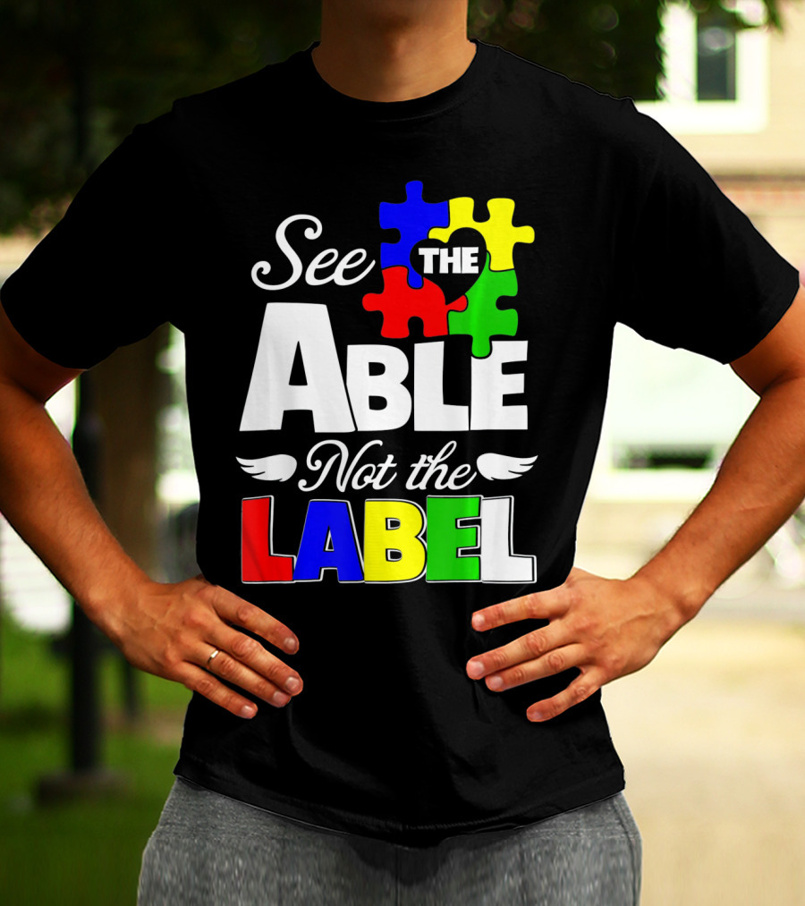 See The Able Not The Label Autism Awareness Puzzle Pieces T-Shirt