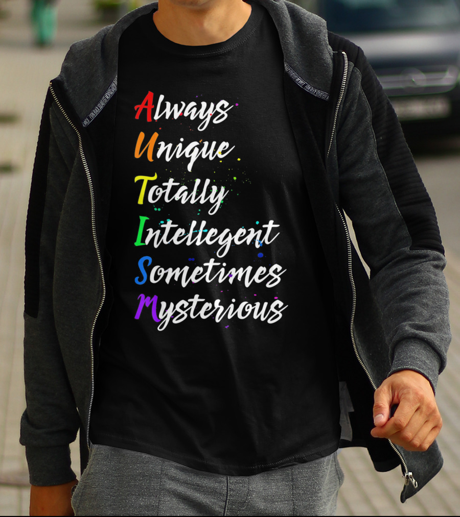 Always Unique Totally Intelligent Sometimes Mysterious Autism Awareness T-Shirt